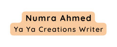 Numra Ahmed Ya Ya Creations Writer